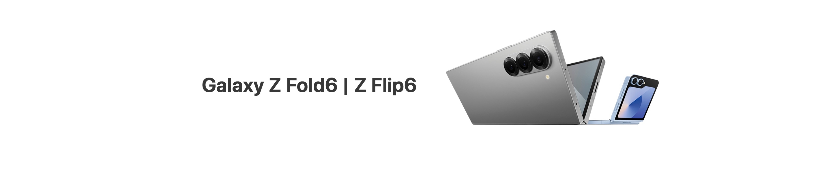 Z Fold6 | Z Flip6